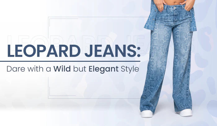 Leopard Jeans: Dare with a Wild but Elegant Style